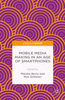 Mobile Media Making in an Age of Smartphones