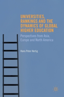Universities, Rankings and the Dynamics of Global Higher Education : Perspectives from Asia, Europe and North America, Hardback Book Universities, Rankings and the Dynamics of Global Higher Education : Perspectives from Asia, Europe and North America, Hardback Book