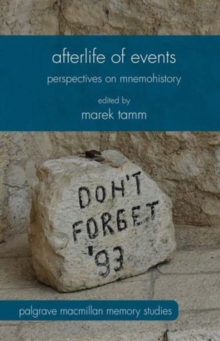 Afterlife of Events : Perspectives on Mnemohistory, Hardback Book Afterlife of Events : Perspectives on Mnemohistory, Hardback Book