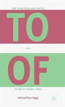 The Function and Use of to and of in Multi-Word Units, Hardback Book The Function and Use of to and of in Multi-Word Units, Hardback Book