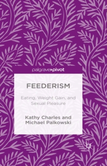 Feederism : Eating, Weight Gain, and Sexual Pleasure