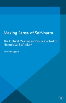 Making Sense of Self-harm : The Cultural Meaning and Social Context of Nonsuicidal Self-injury