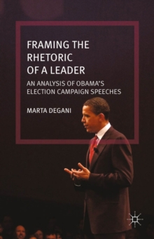 Framing the Rhetoric of a Leader : An Analysis of Obama's Election Campaign Speeches