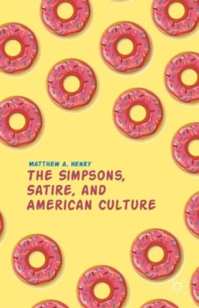 The Simpsons, Satire, and American Culture, Paperback / softback Book The Simpsons, Satire, and American Culture, Paperback / softback Book