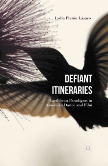 Defiant Itineraries : Caribbean Paradigms in American Dance and Film