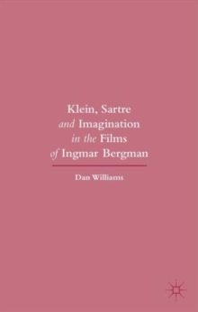 Klein, Sartre and Imagination in the Films of Ingmar Bergman, Hardback Book Klein, Sartre and Imagination in the Films of Ingmar Bergman, Hardback Book