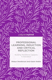 Professional Learning, Induction and Critical Reflection : Building Workforce Capacity in Education