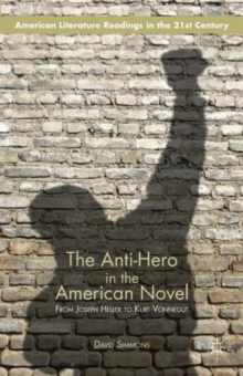 The Anti-Hero in the American Novel : From Joseph Heller to Kurt Vonnegut, Paperback / softback Book The Anti-Hero in the American Novel : From Joseph Heller to Kurt Vonnegut, Paperback / softback Book