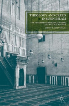 Theology and Creed in Sunni Islam : The Muslim Brotherhood, Ash'arism, and Political Sunnism, Paperback / softback Book Theology and Creed in Sunni Islam : The Muslim Brotherhood, Ash'arism, and Political Sunnism, Paperback / softback Book