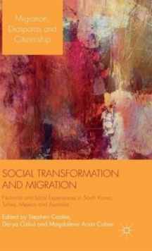 Social Transformation and Migration : National and Local Experiences in South Korea, Turkey, Mexico and Australia, Hardback Book Social Transformation and Migration : National and Local Experiences in South Korea, Turkey, Mexico and Australia, Hardback Book