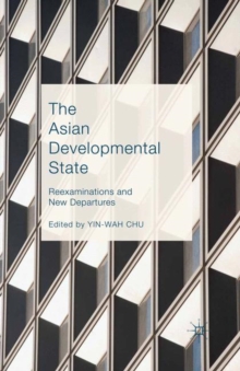 The Asian Developmental State : Reexaminations and New Departures