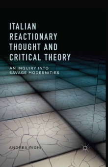 Italian Reactionary Thought and Critical Theory : An Inquiry into Savage Modernities