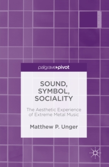 Sound, Symbol, Sociality : The Aesthetic Experience of Extreme Metal Music