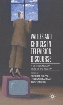 Values and Choices in Television Discourse : A View from Both Sides of the Screen