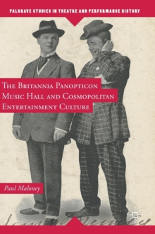 The Britannia Panopticon Music Hall and Cosmopolitan Entertainment Culture, Hardback Book The Britannia Panopticon Music Hall and Cosmopolitan Entertainment Culture, Hardback Book