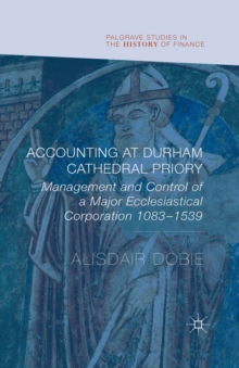 Accounting at Durham Cathedral Priory : Management and Control of a Major Ecclesiastical Corporation 1083-1540