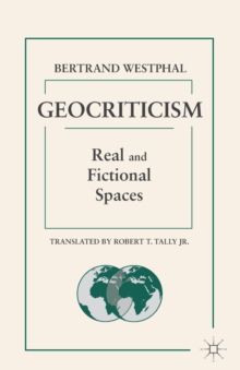 Geocriticism : Real and Fictional Spaces, Paperback / softback Book Geocriticism : Real and Fictional Spaces, Paperback / softback Book