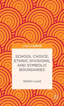 School Choice, Ethnic Divisions, and Symbolic Boundaries, Hardback Book School Choice, Ethnic Divisions, and Symbolic Boundaries, Hardback Book