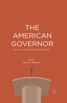 The American Governor : Power, Constraint, and Leadership in The States