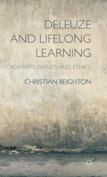 Deleuze and Lifelong Learning : Creativity, Events and Ethics, Hardback Book Deleuze and Lifelong Learning : Creativity, Events and Ethics, Hardback Book