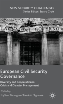 European Civil Security Governance : Diversity and Cooperation in Crisis and Disaster Management, Hardback Book European Civil Security Governance : Diversity and Cooperation in Crisis and Disaster Management, Hardback Book