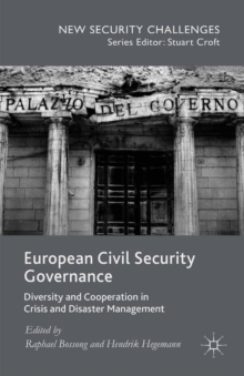 European Civil Security Governance : Diversity and Cooperation in Crisis and Disaster Management