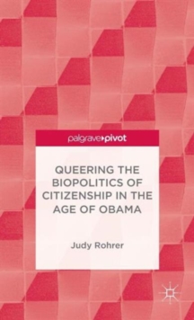 Queering the Biopolitics of Citizenship in the Age of Obama, Hardback Book Queering the Biopolitics of Citizenship in the Age of Obama, Hardback Book