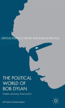 The Political World of Bob Dylan : Freedom and Justice, Power and Sin, Hardback Book The Political World of Bob Dylan : Freedom and Justice, Power and Sin, Hardback Book