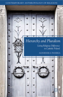 Hierarchy and Pluralism : Living Religious Difference in Catholic Poland