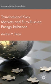 Transnational Gas Markets and Euro-Russian Energy Relations, Hardback Book Transnational Gas Markets and Euro-Russian Energy Relations, Hardback Book