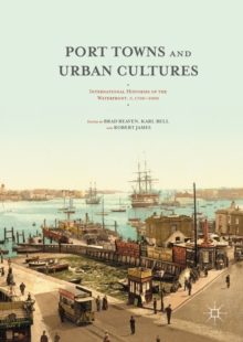 Port Towns and Urban Cultures : International Histories of the Waterfront, c.1700-2000