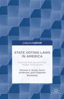 State Voting Laws in America : Historical Statutes and Their Modern Implications