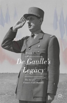 De Gaulle's Legacy : The Art of Power in France's Fifth Republic, Hardback Book De Gaulle's Legacy : The Art of Power in France's Fifth Republic, Hardback Book