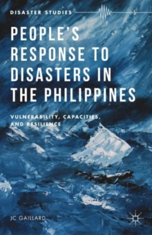 People's Response to Disasters in the Philippines : Vulnerability, Capacities, and Resilience, Hardback Book People's Response to Disasters in the Philippines : Vulnerability, Capacities, and Resilience, Hardback Book