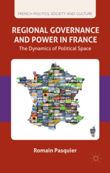 Regional Governance and Power in France : The Dynamics of Political Space