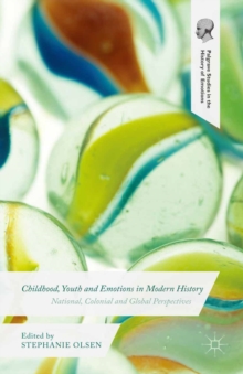 Childhood, Youth and Emotions in Modern History : National, Colonial and Global Perspectives