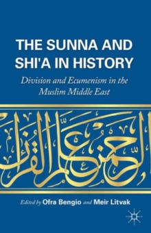 The Sunna and Shi'a in History : Division and Ecumenism in the Muslim Middle East, Paperback / softback Book The Sunna and Shi'a in History : Division and Ecumenism in the Muslim Middle East, Paperback / softback Book