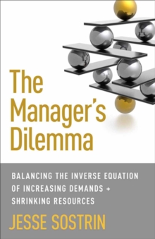 The Manager's Dilemma : Balancing the Inverse Equation of Increasing Demands and Shrinking Resources