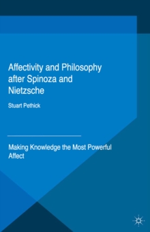 Affectivity and Philosophy after Spinoza and Nietzsche : Making Knowledge the Most Powerful Affect