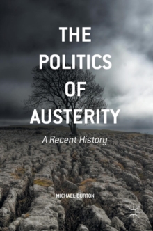 The Politics of Austerity : A Recent History, Hardback Book The Politics of Austerity : A Recent History, Hardback Book