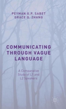 Communicating Through Vague Language : A Comparative Study of L1 and L2 Speakers, Hardback Book Communicating Through Vague Language : A Comparative Study of L1 and L2 Speakers, Hardback Book