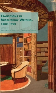 Transitions in Middlebrow Writing, 1880 - 1930, Hardback Book Transitions in Middlebrow Writing, 1880 - 1930, Hardback Book