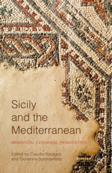 Sicily and the Mediterranean : Migration, Exchange, Reinvention