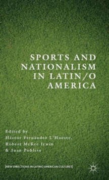 Sports and Nationalism in Latin / o America, Hardback Book Sports and Nationalism in Latin / o America, Hardback Book