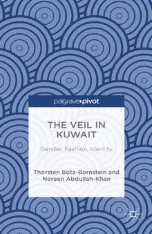 The Veil in Kuwait : Gender, Fashion, Identity