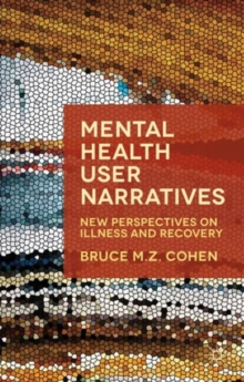 Mental Health User Narratives : New Perspectives on Illness and Recovery, Paperback / softback Book Mental Health User Narratives : New Perspectives on Illness and Recovery, Paperback / softback Book