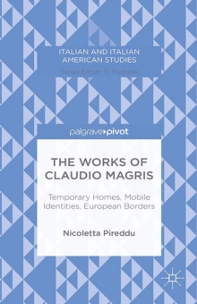 The Works of Claudio Magris : Temporary Homes, Mobile Identities, European Borders