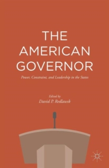 The American Governor : Power, Constraint, and Leadership in The States, Hardback Book The American Governor : Power, Constraint, and Leadership in The States, Hardback Book