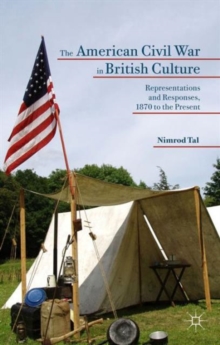 The American Civil War in British Culture : Representations and Responses, 1870 to the Present, Hardback Book The American Civil War in British Culture : Representations and Responses, 1870 to the Present, Hardback Book