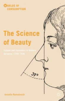 The Science of Beauty : Culture and Cosmetics in Modern Germany, 1750-1930, Hardback Book The Science of Beauty : Culture and Cosmetics in Modern Germany, 1750-1930, Hardback Book